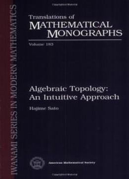 Algebraic Topology: An Intuitive Approach (translations Of Mathematical Monographs, Vol. 183)