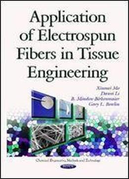 Application Of Electrospun Fibers In Tissue Engineering (chemical Engineering Methods And Technology) 1st Edition