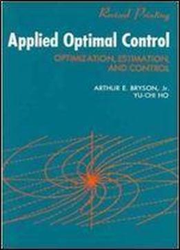 Applied Optimal Control: Optimization, Estimation And Control