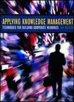 Applying Knowledge Management: Techniques For Building Corporate Memories