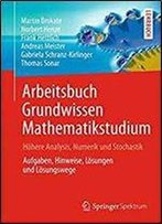 Arbeitsbuch Grundwissen Mathematikstudium - Hohere Analysis, Numerik Und Stochastik: Aufgaben, Hinweise, Losungen Und Losungswege