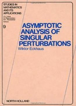 Asymptotic Analysis Of Singular Perturbations (studies In Mathematics And Its Applications)