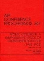 Atomic Collisions: A Symposium In Honor Of Christopher Bottcher (1945-1993): Proceedings Of The Symposium Held In Oak Ridge, Tn, March 1994 (Aip Conference Proceedings)