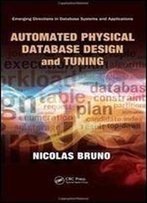 Automated Physical Database Design And Tuning (Emerging Directions In Database Systems And Applications)