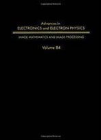 Avances In Electronics Eelectron Physics, Volume 84 (Advances In Imaging And Electron Physics)