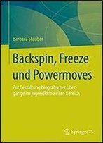 Backspin, Freeze Und Powermoves: Zur Gestaltung Biografischer Ubergange Im Jugendkulturellen Bereich