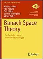 Banach Space Theory: The Basis For Linear And Nonlinear Analysis (Cms Books In Mathematics)