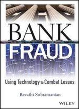 Bank Fraud: Using Technology To Combat Losses (wiley And Sas Business Series)