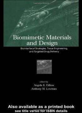Biomimetic Materials And Design: Biointerfacial Strategies, Tissue Engineering And Targeted Drug Delivery (manufacturing Engineering & Ma)