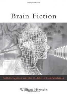Brain Fiction: Self-deception And The Riddle Of Confabulation (philosophical Psychopathology)