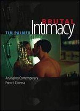 Brutal Intimacy: Analyzing Contemporary French Cinema (wesleyan Film)