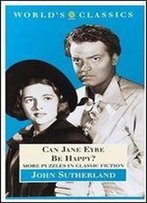 Can Jane Eyre Be Happy?: More Puzzles In Classic Fiction (The World's Classics)