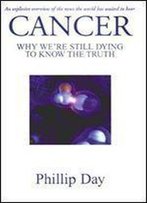 Cancer Why We're Still Dying To Know The Truth