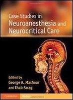 Case Studies In Neuroanesthesia And Neurocritical Care (Cambridge Medicine)