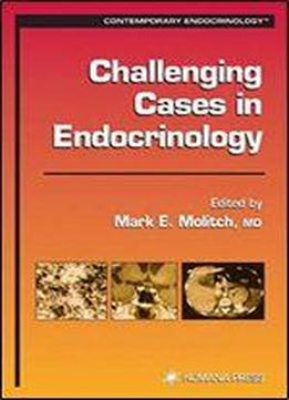 Challenging Cases In Endocrinology (contemporary Endocrinology)