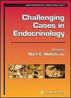 Challenging Cases In Endocrinology (Contemporary Endocrinology)