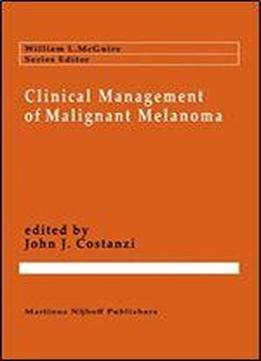 Clinical Management Of Malignant Melanoma (cancer Treatment And Research)