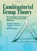 Combinatorial Group Theory: Presentations Of Groups In Terms Of Generators And Relations (Dover Books On Mathematics)