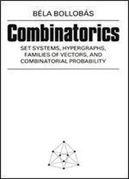 Combinatorics: Set Systems, Hypergraphs, Families Of Vectors, And Combinatorial Probability