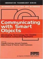 Communicating With Smart Objects: Developing Technology For Usable Pervasive Computing Systems (Innovative Technology Series)