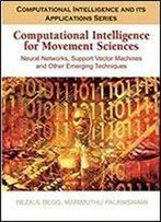 Computational Intelligence For Movement Sciences: Neural Networks And Other Emerging Techniques (Computational Intelligence And Its Applications Series)