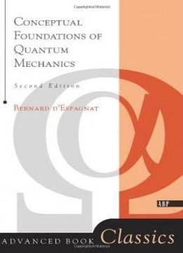 Conceptual Foundations Of Quantum Mechanics: Second Edition (advanced Books Classics)