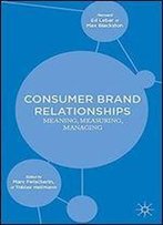Consumer Brand Relationships: Meaning, Measuring, Managing