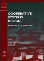 Cooperative Systems Design: A Challenge Of The Mobility Age (Frontiers In Artificial Intelligence And Applications)