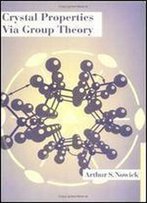 Crystal Properties Via Group Theory (Mathematical Sciences Research)