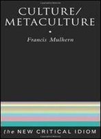 Culture/Metaculture (The New Critical Idiom)