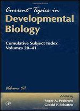 Cumulative Subject Index, Volumes 20-41, Volume 42 (current Topics In Developmental Biology)