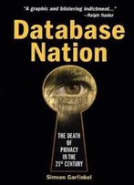 Database Nation: The Death Of Privacy In The 21st Century
