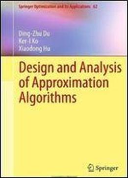 Design And Analysis Of Approximation Algorithms (springer Optimization And Its Applications, Vol. 62)