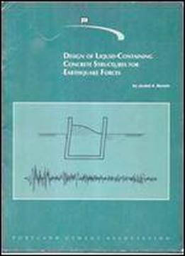 Design Of Liquid-containing Concrete Structures For Earthquake Forces