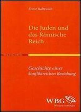 Die Juden Und Das Romische Reich: Geschichte Einer Konfliktreichen Beziehung