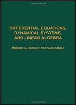 Differential Equations, Dynamical Systems, And Linear Algebra (pure And Applied Mathematics)