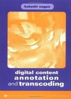 Digital Content Annotation And Transcoding (Artech House Digital Audio And Video Library)