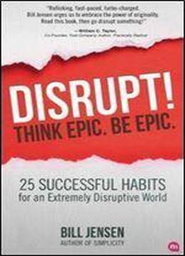 Disrupt! Think Epic. Be Epic