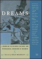 Dreams: A Reader On Religious, Cultural And Psychological Dimensions Of Dreaming