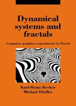 Dynamical Systems And Fractals: Computer Graphics Experiments With Pascal