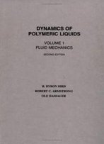 Dynamics Of Polymeric Liquids, Fluid Mechanics (Dynamics Of Polymer Liquids Vol. 1) (Volume 1)