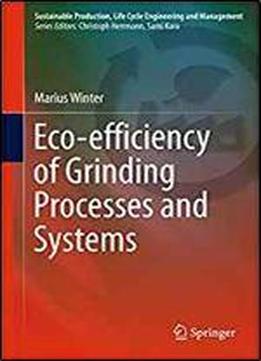 Eco-efficiency Of Grinding Processes And Systems (sustainable Production, Life Cycle Engineering And Management)