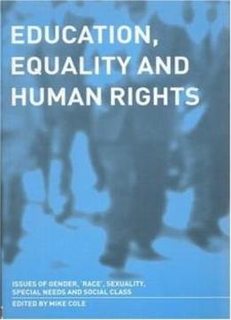 Education, Equality And Human Rights: Issues Of Gender, 'race', Sexuality, Disability And Social Class