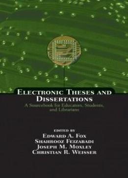 Electronic Theses And Dissertations: A Sourcebook For Educators: Students, And Librarians (books In Library And Information Science Series)