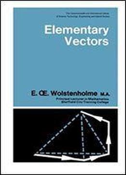 Elementary Vectors: The Commonwealth And International Library: Mathematics Division (pergamon International Library Of Science, Technology, Engineering, And Social Studies)