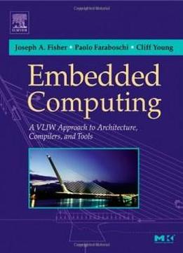 Embedded Computing: A Vliw Approach To Architecture, Compilers And Tools