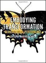 Embodying Transformation: Transcultural Performance (Performance Studies)