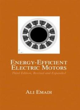 Energy-efficient Electric Motors, Third Edition, Revised And Expanded (electrical And Computer Engineering)