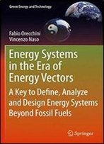 Energy Systems In The Era Of Energy Vectors: A Key To Define, Analyze And Design Energy Systems Beyond Fossil Fuels (Green Energy And Technology)