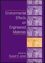 Environmental Effects On Engineered Materials (Corrosion Technology)